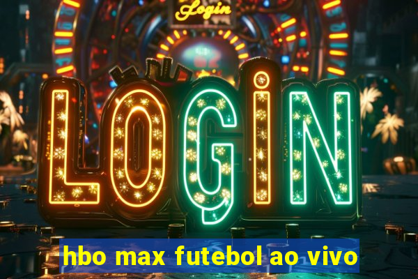 hbo max futebol ao vivo